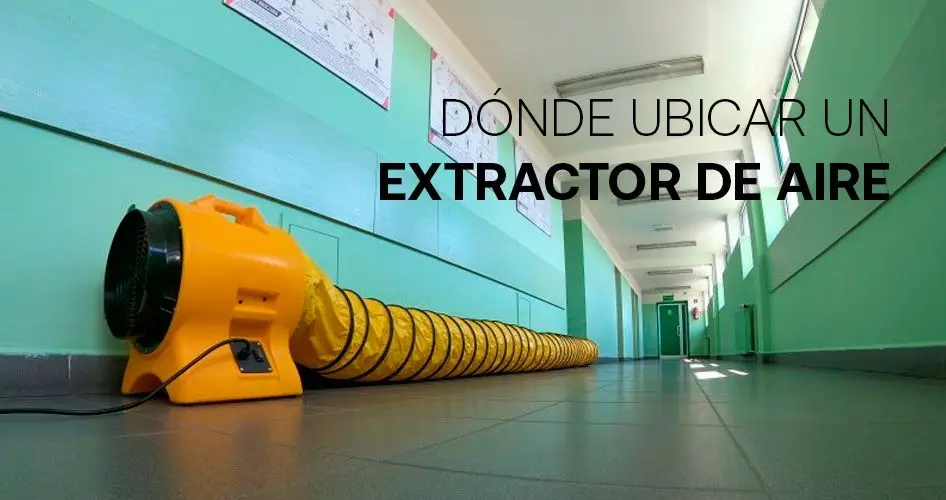 extractor aire para vidrio - Dónde se deben ubicar los extractores de aire